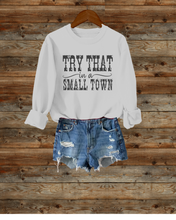 Load image into Gallery viewer, Try That In A Small Town Crewneck Sweatshirt Men's or Women's Pullover