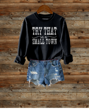 Load image into Gallery viewer, Try That In A Small Town Crewneck Sweatshirt Men's or Women's Pullover