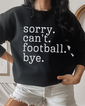 Load image into Gallery viewer, Women&#39;s Football Mom Sweatshirt Sorry. Can&#39;t. Football. Bye. Football Mom Crewneck Shirt
